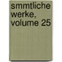 Smmtliche Werke, Volume 25