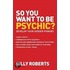 So You Want To Be Psychic?