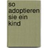 So adoptieren Sie ein Kind