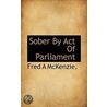 Sober By Act Of Parliament door Fred A. McKenzie