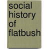 Social History Of Flatbush door Gertrude Lefferts Vanderbilt