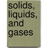 Solids, Liquids, and Gases
