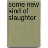 Some New Kind of Slaughter by Marvin Mann