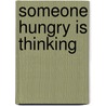 Someone Hungry Is Thinking door Anthony Tony Cochrane
