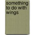 Something To Do With Wings