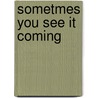 Sometmes You See it Coming door Kevin Baker