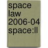 Space Law 2006-04 Space:ll door Onbekend