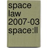 Space Law 2007-03 Space:ll door Onbekend