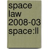 Space Law 2008-03 Space:ll door Onbekend