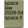 Space Law 2009-04 Space:ll door Onbekend