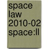 Space Law 2010-02 Space:ll door Onbekend