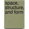 Space, Structure, And Form door Rochelle Newman