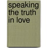 Speaking the Truth in Love by W. Bailey David