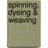 Spinning, Dyeing & Weaving