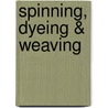 Spinning, Dyeing & Weaving door Penny Walsh
