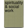 Spirituality & Social Work by Unknown