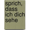 Sprich, dass ich dich sehe door Barbara Denjean-von Stryk