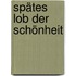 Spätes Lob der Schönheit