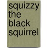 Squizzy the Black Squirrel by Chuck Stone