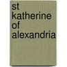 St Katherine of Alexandria door Katherine J. Lewis