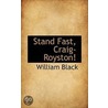 Stand Fast, Craig-Royston! door William Black