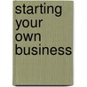Starting Your Own Business by Jim Green