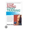 Stop Aging, Start Training door Salvatore Fichera