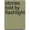 Stories Told By Flashlight by Mark Steward