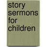 Story Sermons For Children door Howard James Chidley
