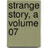 Strange Story, A Volume 07