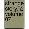 Strange Story, A Volume 07 door Sir Edward Bulwar Lytton