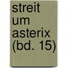 Streit um Asterix (Bd. 15) by Unknown