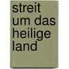 Streit um das Heilige Land door Dieter Vieweger