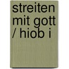 Streiten mit Gott / Hiob I door Jürgen Ebach