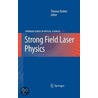 Strong Laser Field Physics door Thomas Brabec