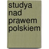 Studya Nad Prawem Polskiem by Oswald Balzer