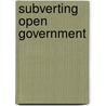 Subverting Open Government door Bruce P. Montgomery