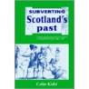 Subverting Scotland's Past door Colin Kidd