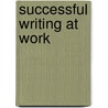Successful Writing At Work by Prof. Philip Kolin