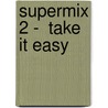 Supermix 2 -  Take it Easy door Onbekend