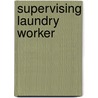 Supervising Laundry Worker door Onbekend