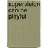 Supervision Can Be Playful