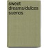 Sweet Dreams/Dulces Suenos