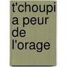 T'Choupi A Peur de L'Orage by Thierry Courtin