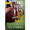 Take Your Eye Off the Ball by Pat Kirwan