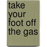 Take Your Foot Off The Gas door Paul Osborne Paul