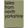 Tales From North Yorkshire by Leonard Markham