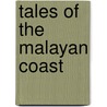 Tales Of The Malayan Coast door Rounsevelle Wildman