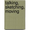 Talking, Sketching, Moving door Patricia A. Dunn