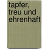 Tapfer, treu und ehrenhaft door Stefan Meier
